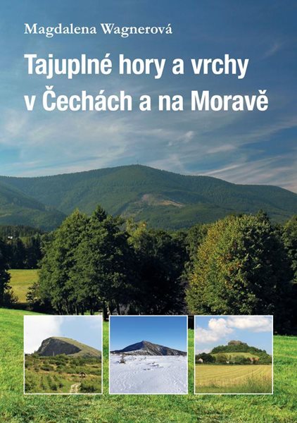 Tajuplné hory a vrchy v Čechách a na Moravě - Wagnerová Magdalena