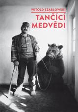 Tančící medvědi - Szablowski Witold