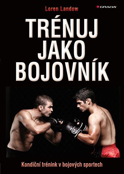 Trénuj jako bojovník - Kondiční trénink v bojových sportech - Landow Loren