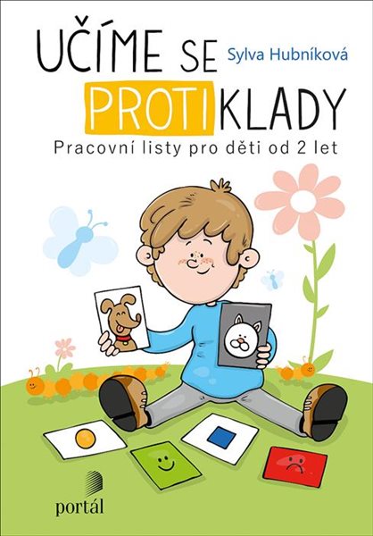 Učíme se protiklady - Pracovní listy pro děti od 2 let - Hubníková Sylva