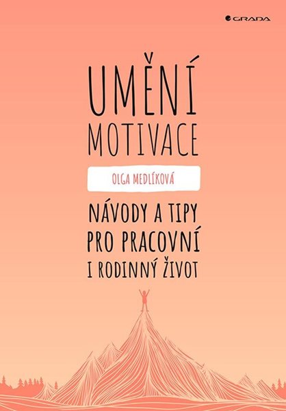 Umění motivace - Návody a tipy pro pracovní i rodinný život - Medlíková Olga