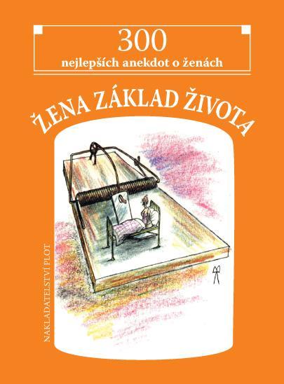 Žena základ života - 300 nejlepších anekdot o ženách - neuveden