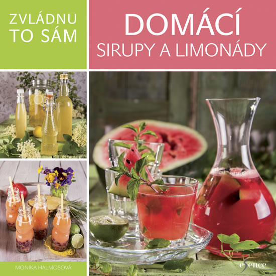 Zvládnu to sám: Domácí sirupy a limonády - Halmosová Monika