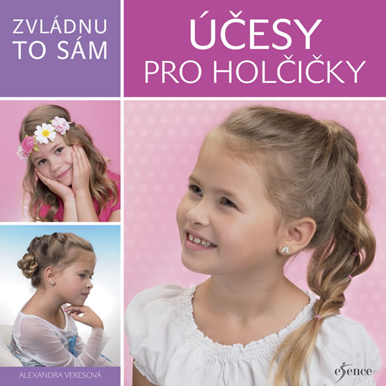 Zvládnu to sám: Účesy pro holčičky - Veresová Alexandra