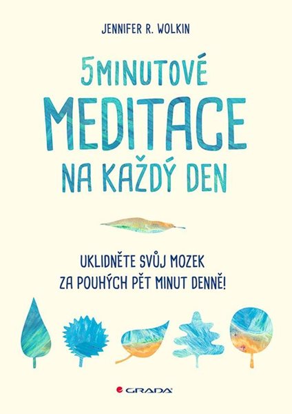 5minutové meditace na každý den - Uklidněte svůj mozek za pouhých pět minut denně! - Wolkin Jennifer R.