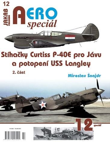 AEROspeciál 12 - Stíhačky Curtiss P-40E pro Jávu a potopení USS Langley 2. část - Šnajdr Miroslav