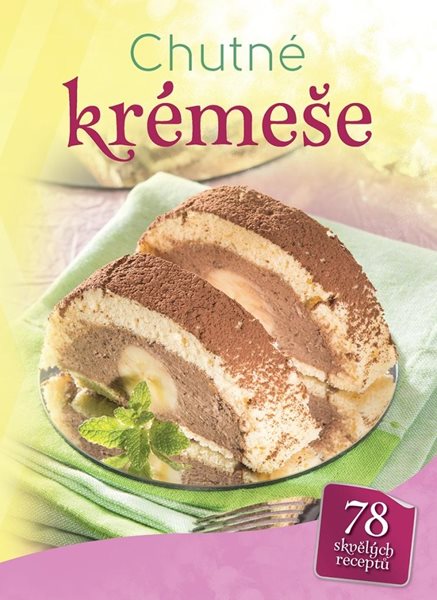 Chutné krémeše - 78 skvělých receptů - neuveden