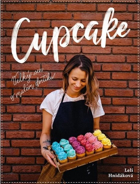 Cupcake - Velký sen o malém dortíku - Hnidáková Lelí