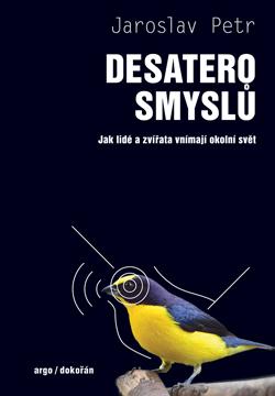 Desatero smyslů - Jak lidé a zvířata vnímají okolní svět - Petr Jaroslav