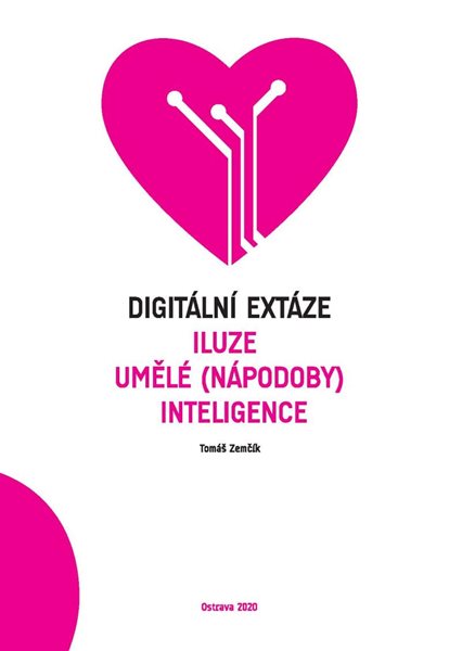 Digitální extáze - Iluze umělé (nápodoby) inteligence - Zemčík Tomáš