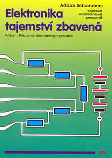 Elektronika tajemství zbavená - Kniha 1:Pokusy se stejnosměrným proudem - Schommers Adrian