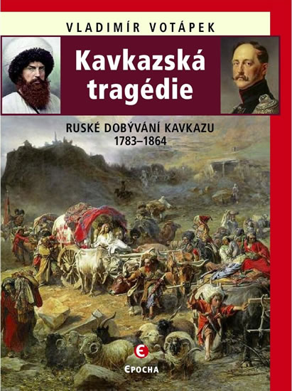 Kavkazská tragédie - Ruské dobývání Kavkazu v letech 1783-1864 - Votápek Vladimír