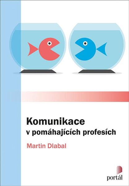 Komunikace v pomáhajících profesích - Dlabal Martin