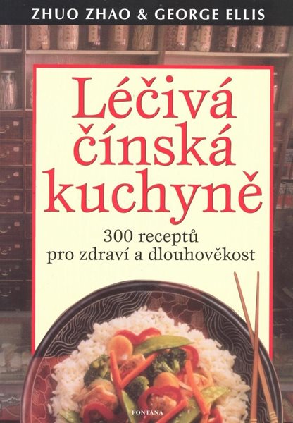 Léčivá čínská kuchyně - 300 receptů pro - Zhao Zhuo