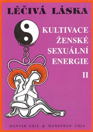 Léčivá láska 2 - Kultivace ženské sexuální energie - Chia Mantak