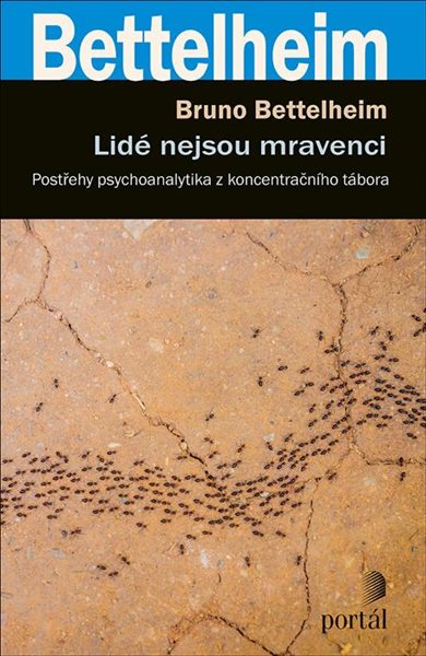 Lidé nejsou mravenci - Postřehy psychoanalytika z koncentračního tábora - Bettelheim Bruno