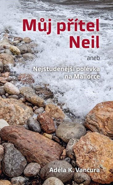 Můj přítel Neil aneb Nejstudenější polévka na Mallorce - Vančura Adéla K.