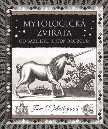 Mytologická zvířata - Od bazilišků k jednorožcům - O’Malleyová Tam