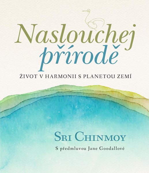 Naslouchej přírodě - Život v harmonii s planetou Zemí - Chinmoy Sri