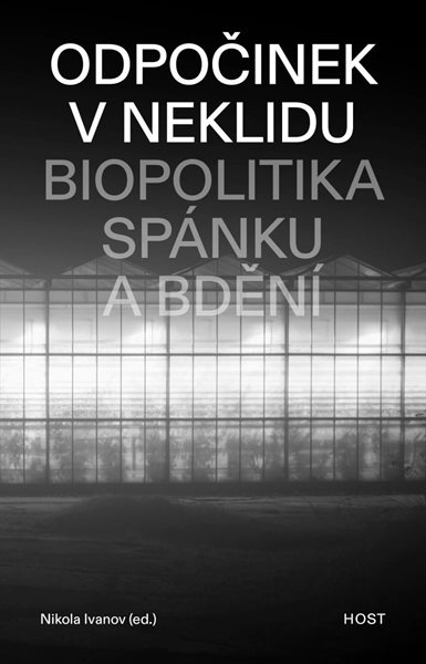 Odpočinek v neklidu - Biopolitika spánku a bdění - Ivanov Nikola