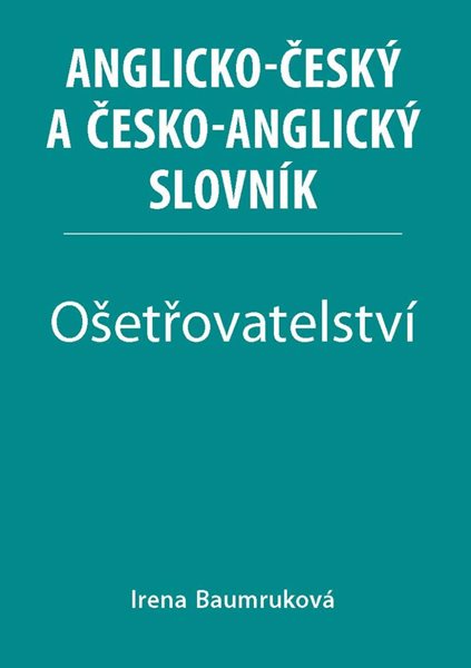 Ošetřovatelství - Anglicko-český a česko-anglický slovník - Baumruková Irena