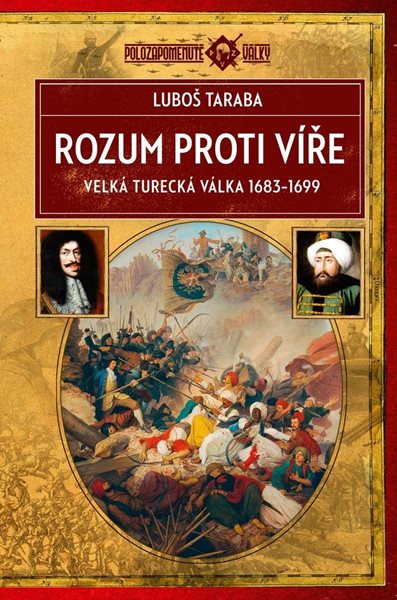 Rozum proti víře - Velká turecká válka 1683–1699 - Taraba Luboš