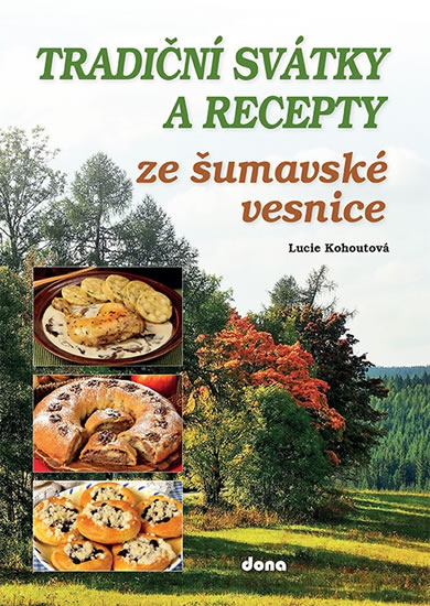 Tradiční svátky a recepty ze šumavské vesnice - Kohoutová Lucie