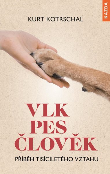 Vlk-Pes-Člověk: Příběh tisíciletého vztahu - Kotrschal Kurt