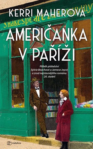 Američanka v Paříži - Příběh přátelství Sylvie Beachové a Jamese Joyce a zrod nejslavnějšího románu - Maherová Kerri