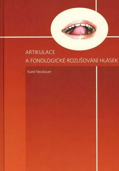 Artikulace a fonologické rozlišování hlásek - Neubauer Karel