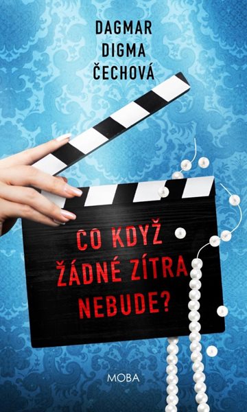 Co když žádné zítra nebude? - Čechová Dagmar Digma