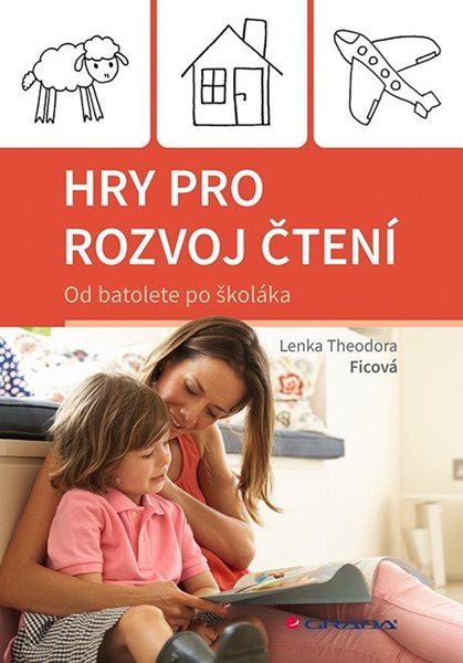 Hry pro rozvoj čtení - Od batolete po školáka - Ficová Theodora Lenka