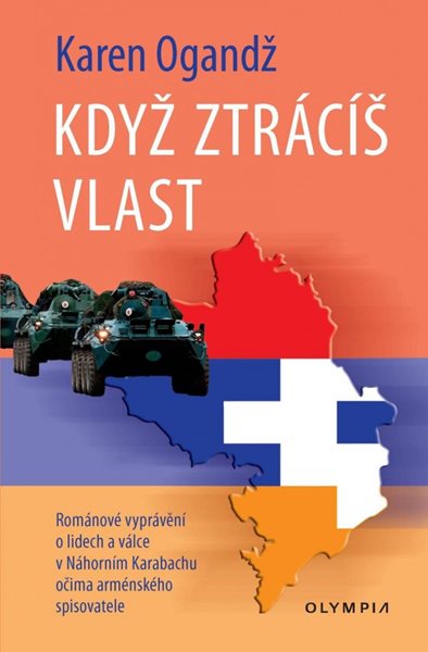 Když ztrácíš vlast - Románové vyprávění o lidech a válce Náhorním Karabachu očima arménského spisova - Ogandž Karen