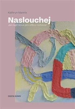 Naslouchej - Jak najít slova pro citlivý rozhovor - Mannix Kathryn