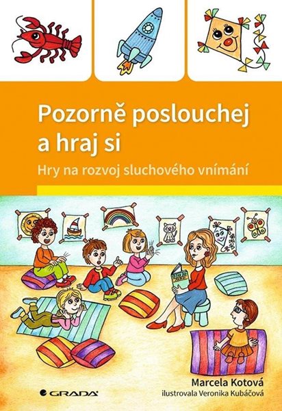 Pozorně poslouchej a hraj si - Hry na rozvoj sluchového vnímání - Kotová Marcela