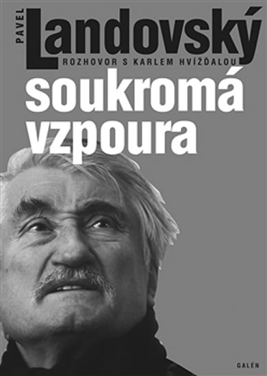 Soukromá vzpoura - Rozhovor s Karlem Hvížďalou - Hvížďala Karel