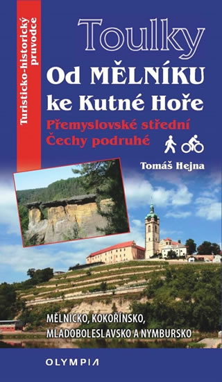 Toulky Od Mělníka ke Kutné Hoře - Přemyslovské střední Čechy podruhé - Hejna Tomáš