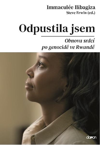 Odpustila jsem - Obnova srdcí po genocidě ve Rvandě - Ilibagiza Immaculée