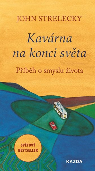 Kavárna na konci světa - Příběh o smyslu života - Strelecky John