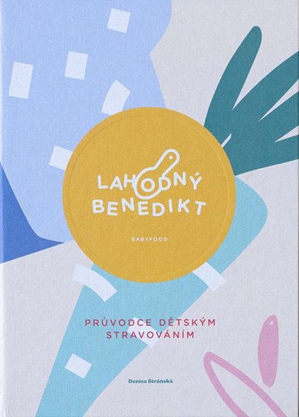 Lahodný Benedikt - Průvodce dětských stravováním od 0-3 let - Stránská Denisa