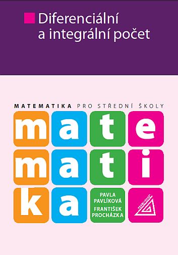 Matematika pro SŠ – Diferenciální a integrální počet - P. Pavlíková – F. Procházka - B5