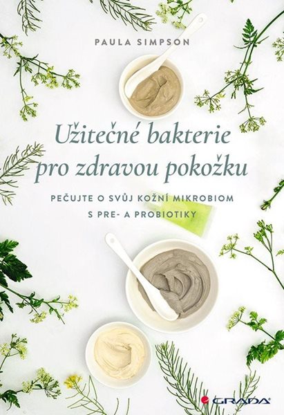 Užitečné bakterie pro zdravou pokožku - Pečujte o svůj kožní mikrobiom s pre- a probiotika? - Simpson Paula