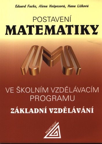 Postavení matematiky ve školním vzdělávacím programu pro základní vzdělávání - E. Fuchs – A. Hošpesová – H. Lišková - B5