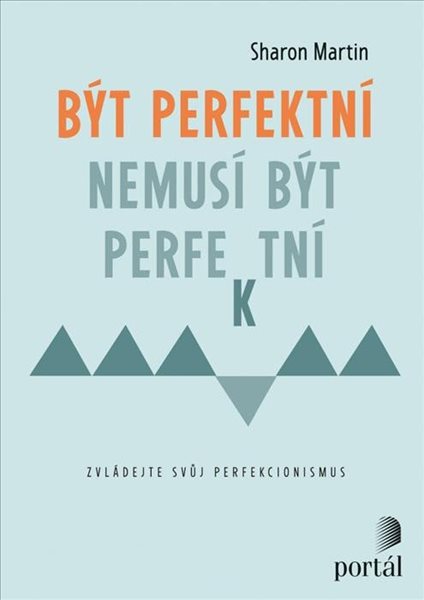 Být perfektní nemusí být perfektní - Zvládejte svůj perfekcionismus - Martin Sharon