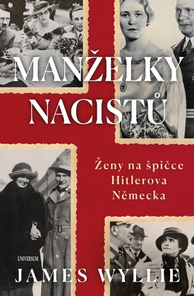 Manželky nacistů - Ženy na špičce Hitlerova Německa - Wyllie James