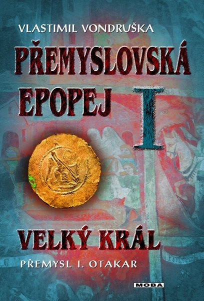 Přemyslovská epopej I. - Velký král Přemysl Otakar I - Vondruška Vlastimil