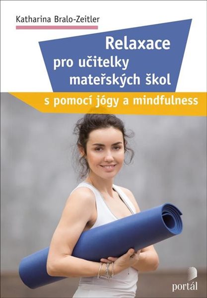 Relaxace pro učitelky mateřských škol s pomocí jógy a mindfulness - Bralo-Zeitler Katharina