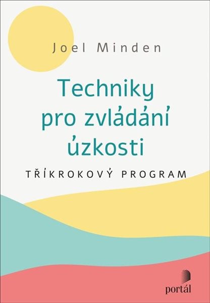 Techniky pro zvládání úzkosti - Tříkrokový program - Minden Joel