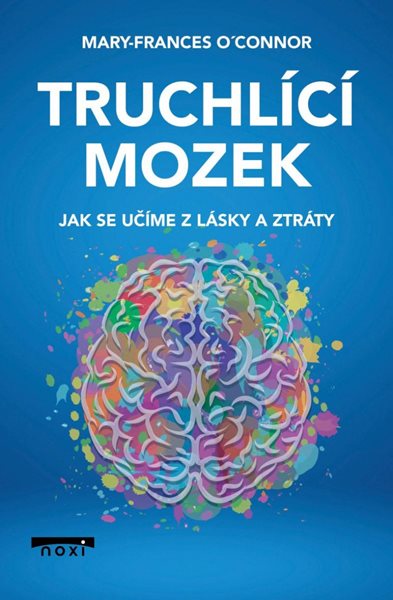 Truchlící mozek - Jak se učíme z lásky a ztráty - O'Connor Mary-Frances