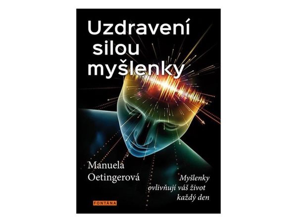 Uzdravení silou myšlenky - Myšlenky ovlivňují váš život každý den - Oetingerová Manuela